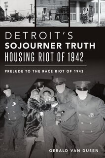 Front cover_Detroit’s Sojourner Truth Housing Riot of 1942