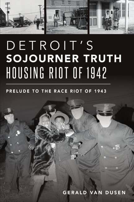 Front cover_Detroit’s Sojourner Truth Housing Riot of 1942
