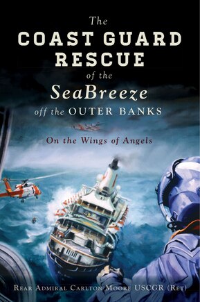 The Coast Guard Rescue of the SeaBreeze off the Outer Banks: On the Wings of Angels