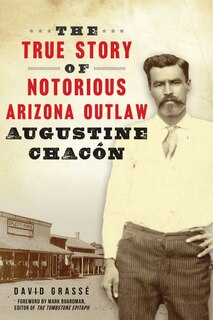 Couverture_The True Story of Notorious Arizona Outlaw Augustine Chacón