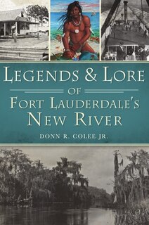 Front cover_Legends and Lore of Fort Lauderdale's New River