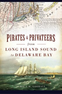 Front cover_Pirates & Privateers from Long Island Sound to Delaware Bay