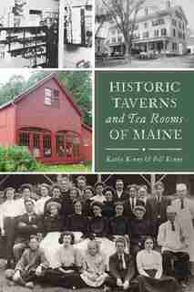 Historic Taverns and Tea Rooms of Maine de Kathy Kenny