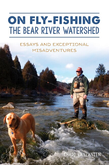 Front cover_On Fly-Fishing the Bear River Watershed