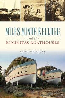 Front cover_Miles Minor Kellogg and the Encinitas Boathouses