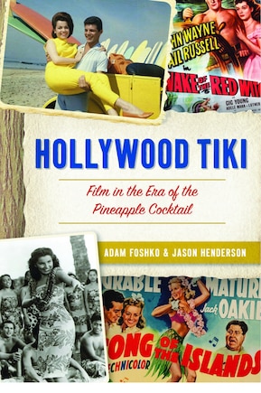 Hollywood Tiki: Film in the Era of the Pineapple Cocktail