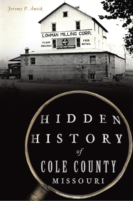 Couverture_Hidden History of Cole County, Missouri