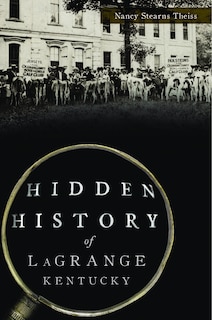 Front cover_Hidden History of LaGrange, Kentucky