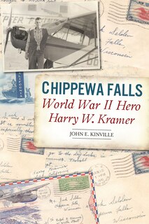 Front cover_Chippewa Falls World War II Hero Harry W. Kramer