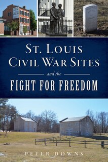 Couverture_St. Louis Civil War Sites and the Fight for Freedom