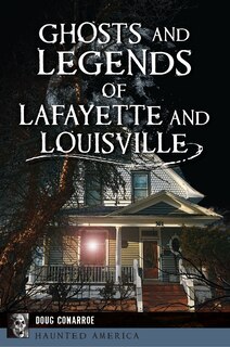 Front cover_Ghosts and Legends of Lafayette and Louisville