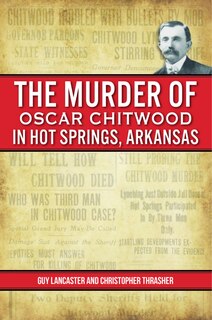 Couverture_Murder of Oscar Chitwood in Hot Springs, Arkansas, The