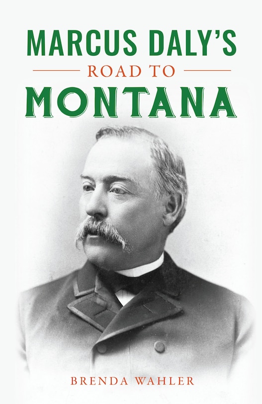 Front cover_Marcus Daly's Road to Montana