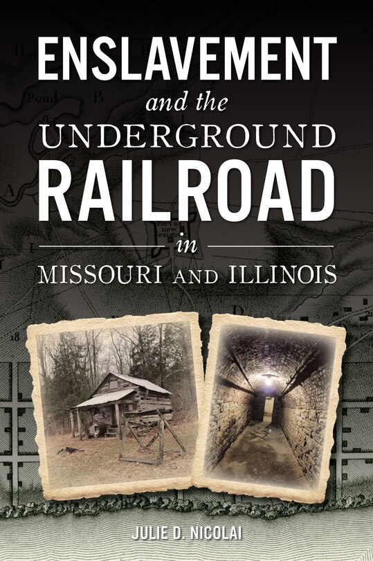 Front cover_Enslavement and the Underground Railroad in Missouri and Illinois