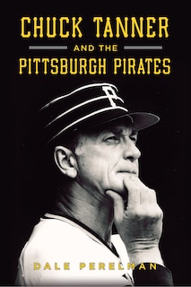 Front cover_Chuck Tanner and the Pittsburgh Pirates