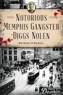 Front cover_Notorious Memphis Gangster Diggs Nolen
