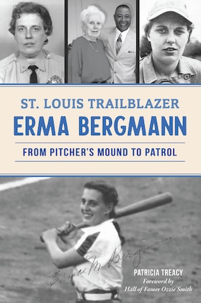 St. Louis Trailblazer Erma Bergmann: From Pitcher's Mound to Patrol