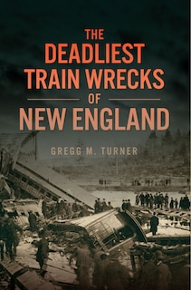 Couverture_The Deadliest Train Wrecks of New England