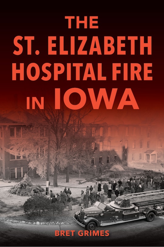 Front cover_The St. Elizabeth Hospital Fire in Iowa