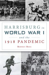 Couverture_Harrisburg in World War I and the 1918 Pandemic