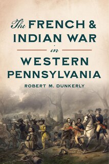 Couverture_The French & Indian War in Western Pennsylvania