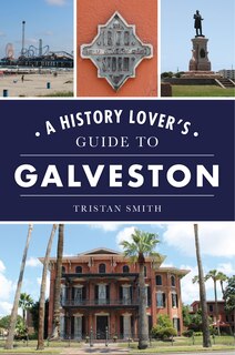 Front cover_A History Lover's Guide to Galveston