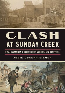 Couverture_Clash at Sunday Creek: Rum, Romanism & Rebellion in Corning and Rendville