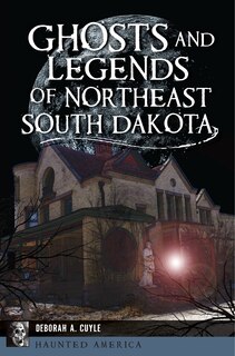 Front cover_Ghosts and Legends of Northeast South Dakota