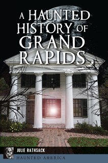 Front cover_A Haunted History of Grand Rapids