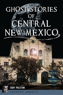 Front cover_Ghost Stories of Central New Mexico