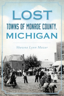 Front cover_Lost Towns of Monroe County, Michigan
