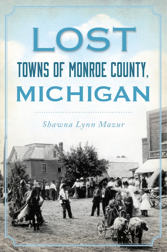 Front cover_Lost Towns of Monroe County, Michigan