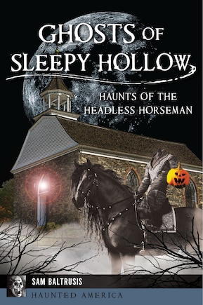 Ghosts of Sleepy Hollow: Haunts of the Headless Horseman