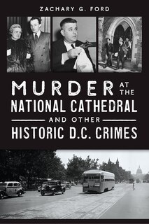 Couverture_Murder at the National Cathedral and Other Historic D.C. Crimes