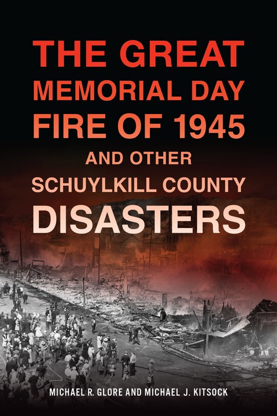 Front cover_The Great Memorial Day Fire of 1945 and Other Schuylkill County Disasters