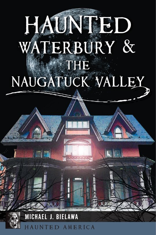 Front cover_Haunted Waterbury & the Naugatuck Valley