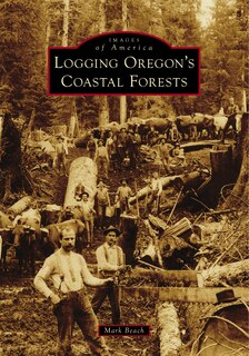 Front cover_Logging Oregon's Coastal Forests
