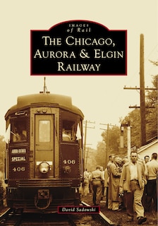 Front cover_The Chicago, Aurora & Elgin Railway