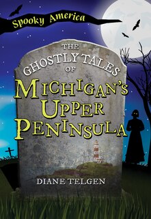 Front cover_The Ghostly Tales of Michigan's Upper Peninsula