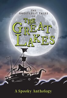 Front cover_The Ghostliest Tales of the Great Lakes