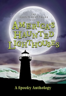 Couverture_The Ghostliest Tales of America's Haunted Lighthouses