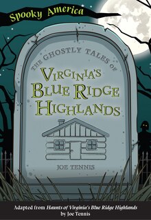 Front cover_The Ghostly Tales of Virginia's Blue Ridge Highlands