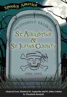 The Ghostly Tales of St. Augustine and St. Johns County by Jessa Dean