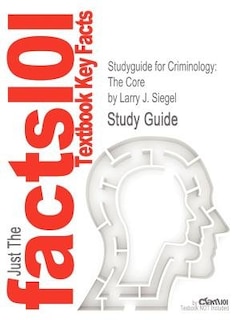 Studyguide For Criminology: The Core By Larry J. Siegel, Isbn 9780495809838