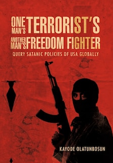 Front cover_One Man's Terrorist's Another Man's Freedom Fighter
