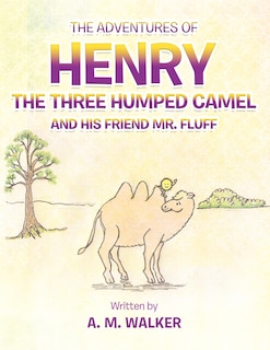 Front cover_The Adventures Of Henry The Three Humped Camel And His Friend Mr. Fluff