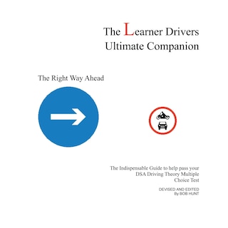 The Learner Drivers Ultimate Companion: The Indispensable Guide To Help Pass Your Dsa Driving Theory Multiple Choice Test