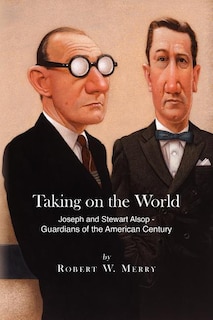 Taking on the World: Joseph and Stewart Alsop - Guardians of the American Century