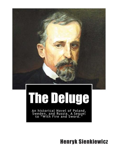 The Deluge: An historical Novel of Poland, Sweden, and Russia. A Sequel to With Fire and Sword.