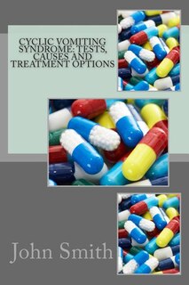 Cyclic Vomiting Syndrome: Tests, Causes and Treatment Options